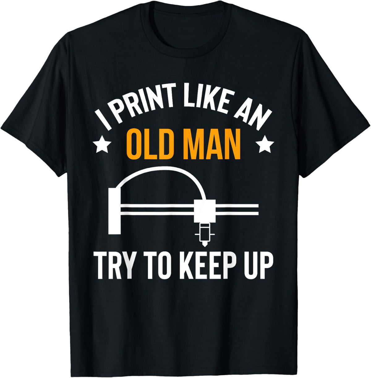 I Print Like An Old Man Try To Keep Up 3d Printer Printing Apparel Minimal Style