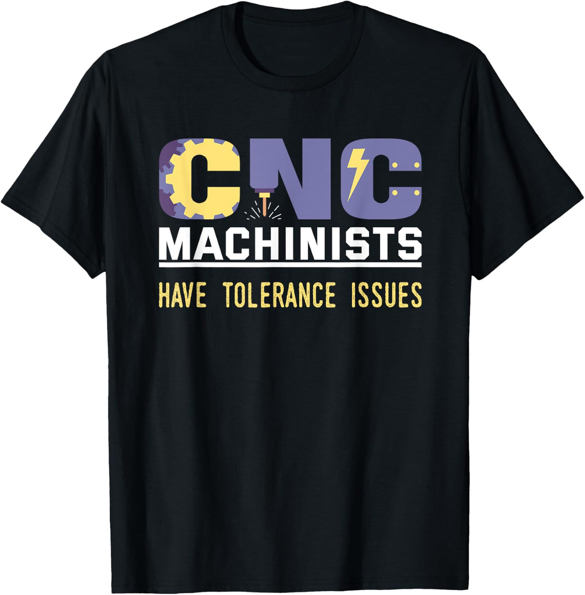 Funny Cnc Machinists Have Tolerance Issues Operator Gift Apparel US Trend