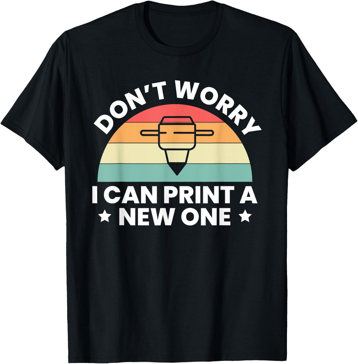 Dont Worry I Can Print A New One 3d Printing Printer Apparel Premium Print