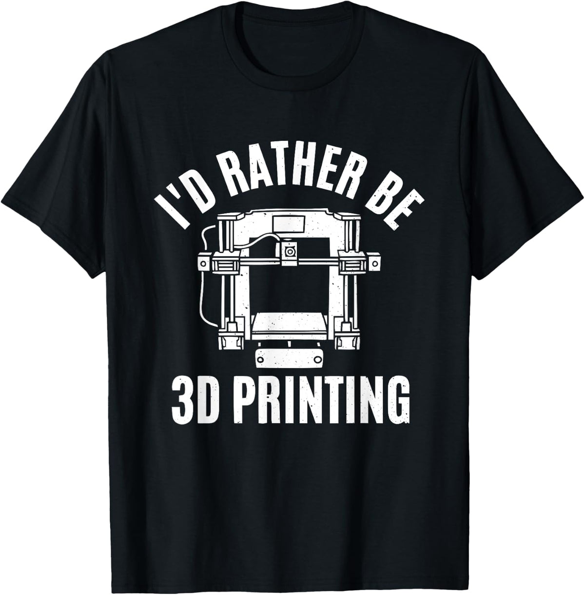 I D Rather Be 3d Printing Hobby Funny Print Apparel US Trend