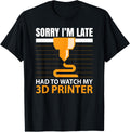 Sorry I M Late Had To Watch My 3d Printer Printing Apparel Minimal Style 2