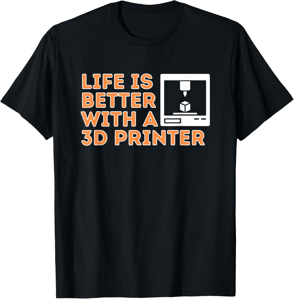 Life Is Better With A 3d Printer Funny Printing Apparel Everyday Wear