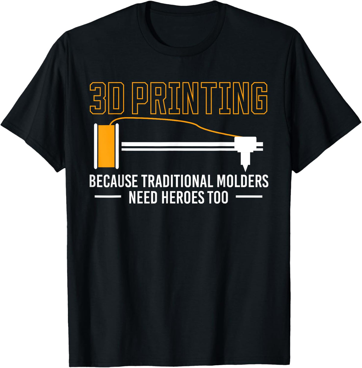 3d Printing Needs Heroes Too Printer Apparel Gift Ready 2