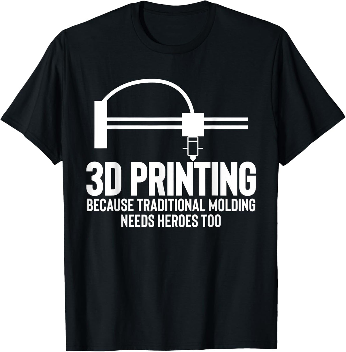 3d Printing Needs Heroes Too Printer Apparel Gift Ready 4