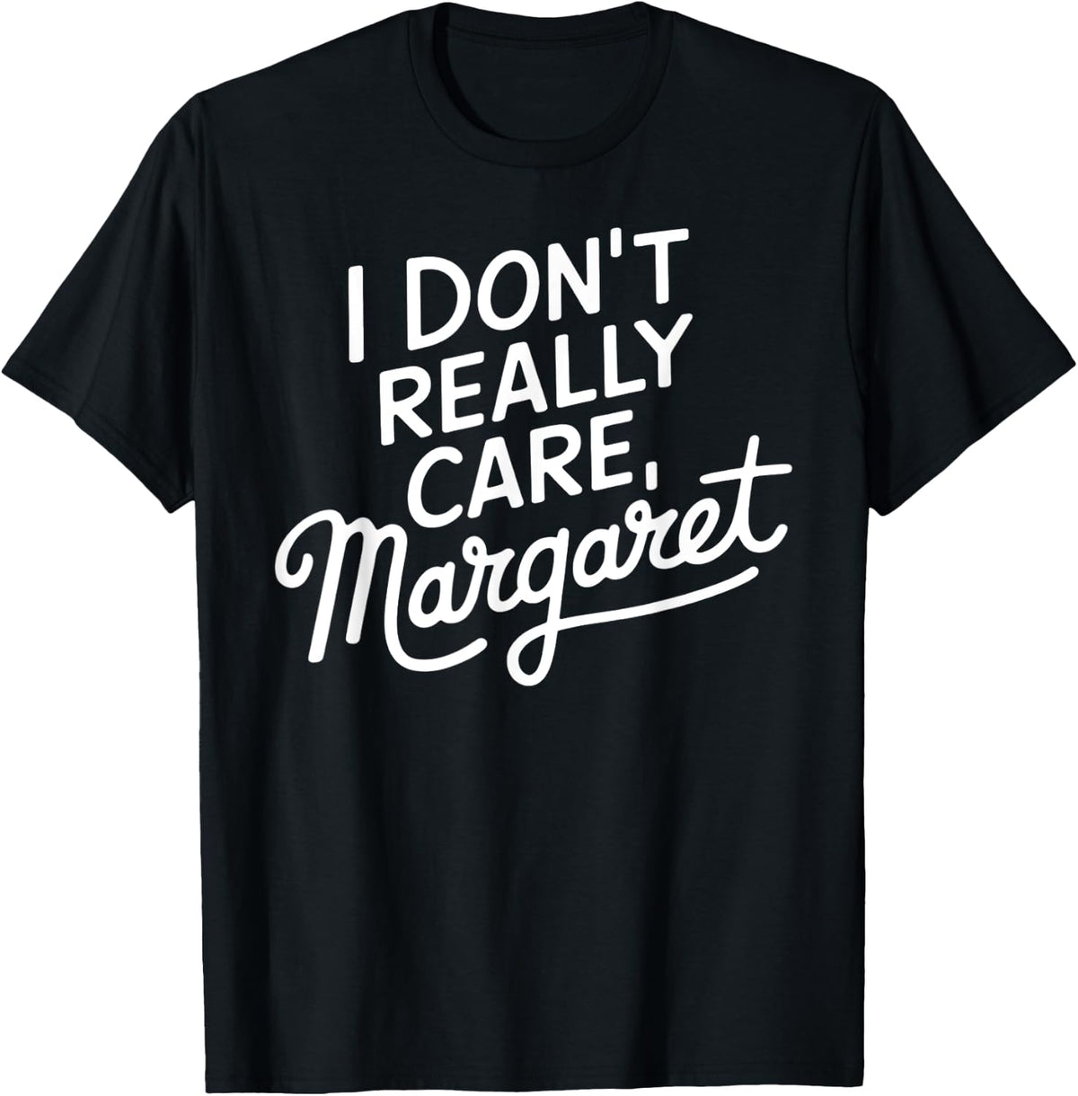 I Don u2019t Really Care Margaret Funny Sarcastic JD 2