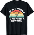Don T Worry I Can Print A New One 3d Printing Printer Apparel Minimal Style