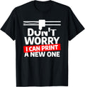 Don T Worry I Can Print A New One 3d Printer Printing Apparel US Trend