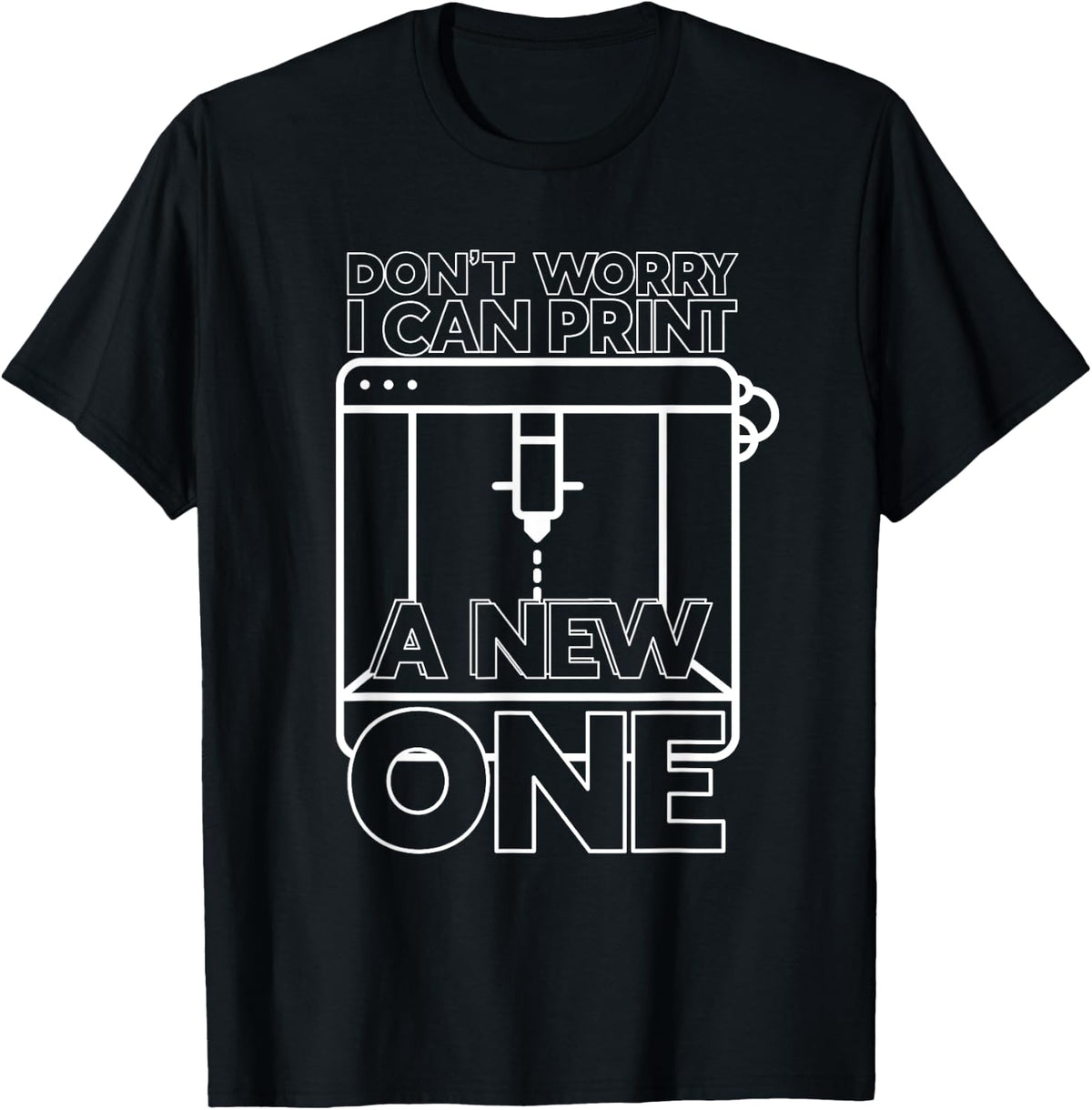 I Can Print A New One 3d Printing Quotes Printer Lovers Apparel US Trend 4