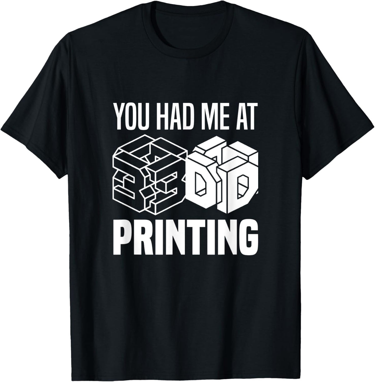 You Had Me At 3d Printing Printer Apparel US Trend
