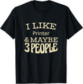 I Like Printer Maybe 3 People Apparel Premium Print