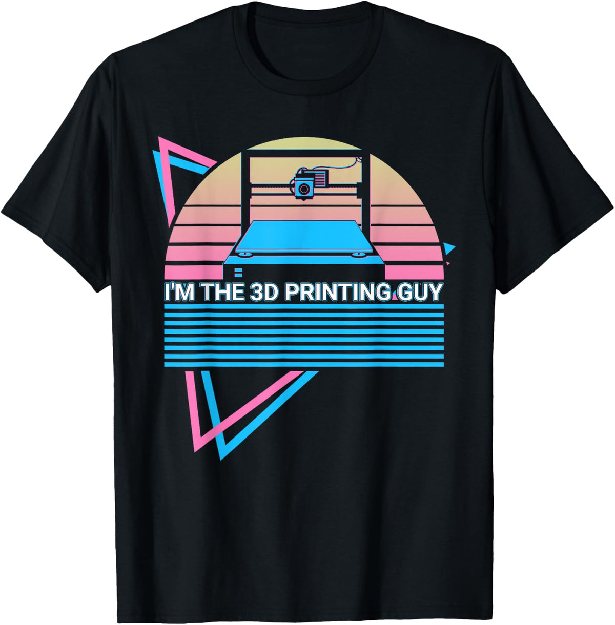 I M The 3d Printing Guy Printer Apparel Gift Ready