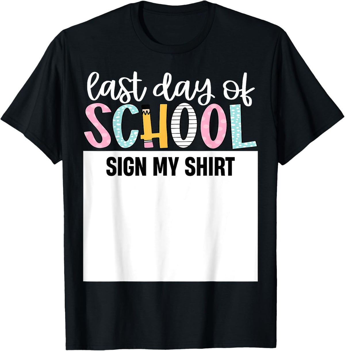 Last Day of School Autograph Sign My Shirt Cute Teacher Kids 367