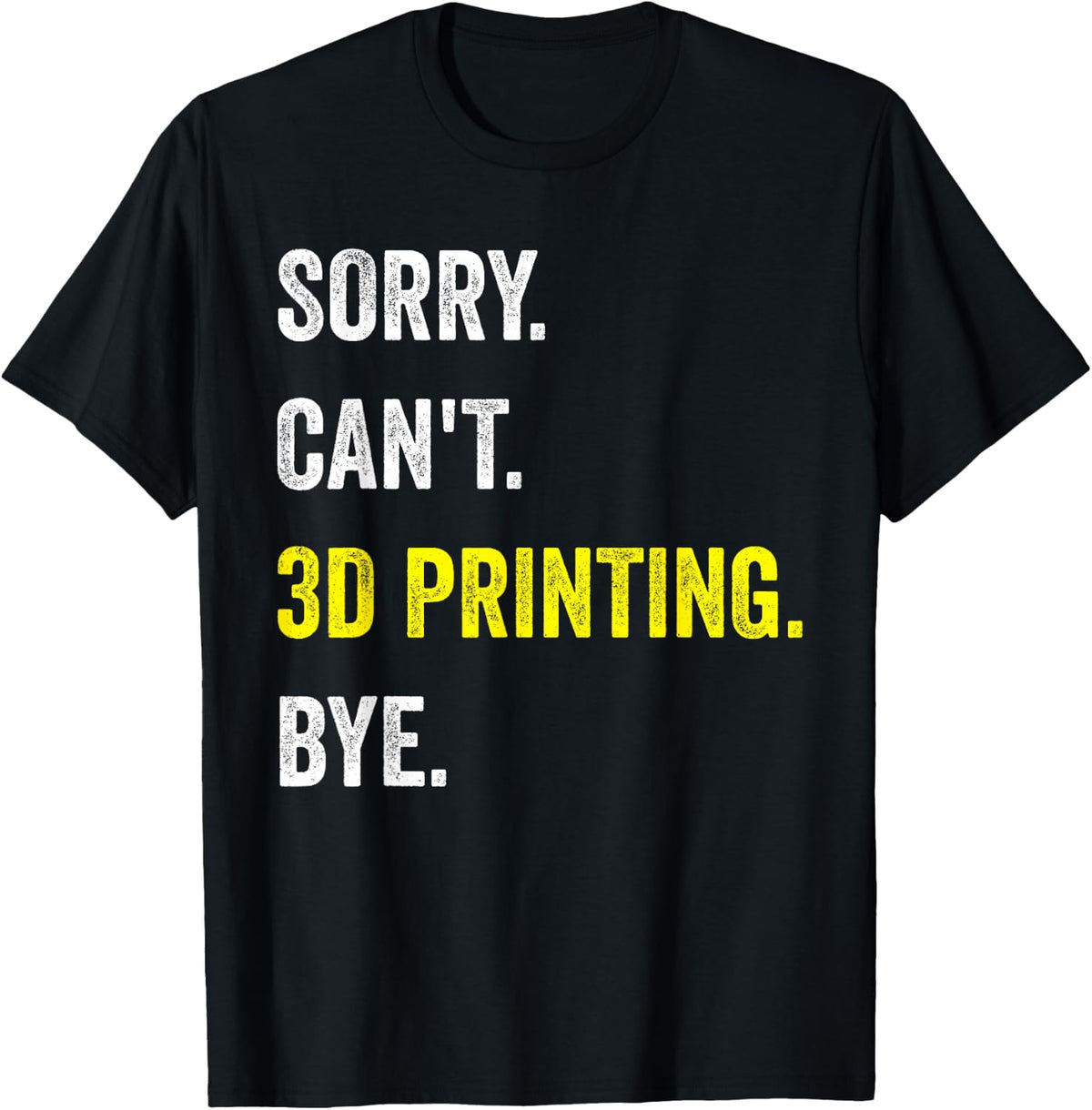 Sorry Can T 3d Printing Funny Hobby Printer Apparel Everyday Wear