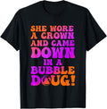 She Wore A Crown And Came Down In Bubble Doug Apparel Clean Design