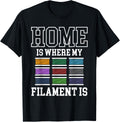 Home Is Where My Filament 3d Printer Printing Apparel Clean Design