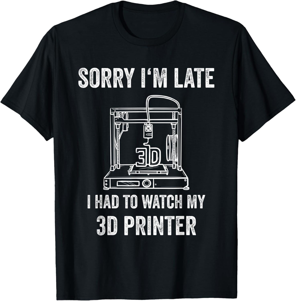 3d Printer Sorry I M Late Apparel Everyday Wear