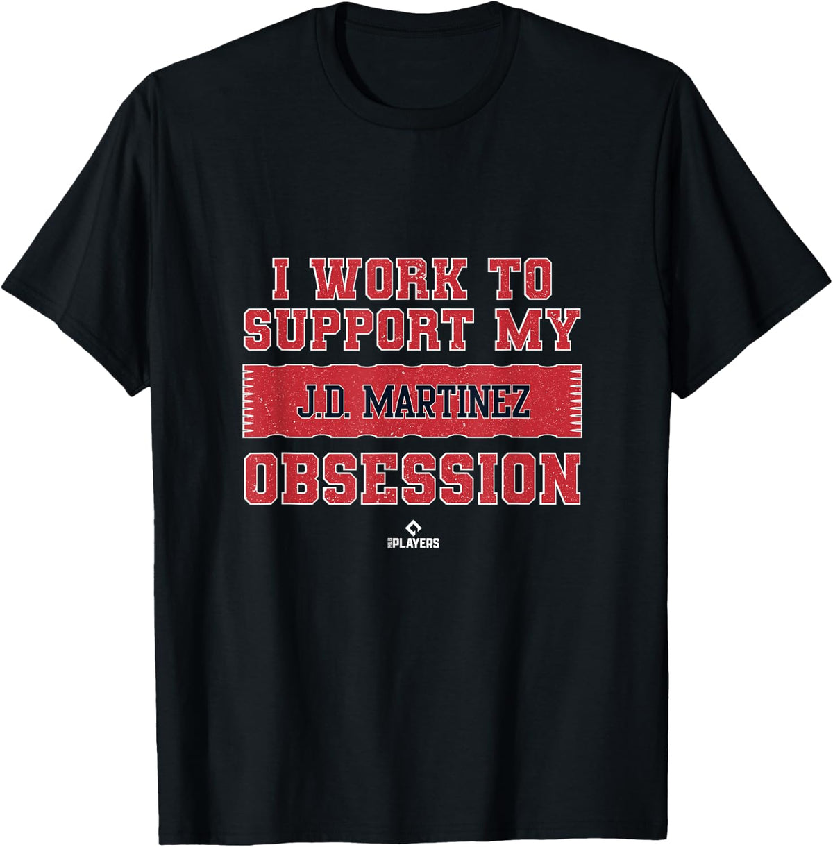I Work To Support My J D Martinez Obsession Apparel