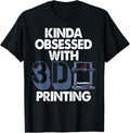 Kinda Obsessed With 3d Printing Funny Women Love Apparel Gift Ready