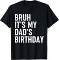Bruh It's My Dad's Birthday Funny Birthday Sarcastic Father Son Design 211