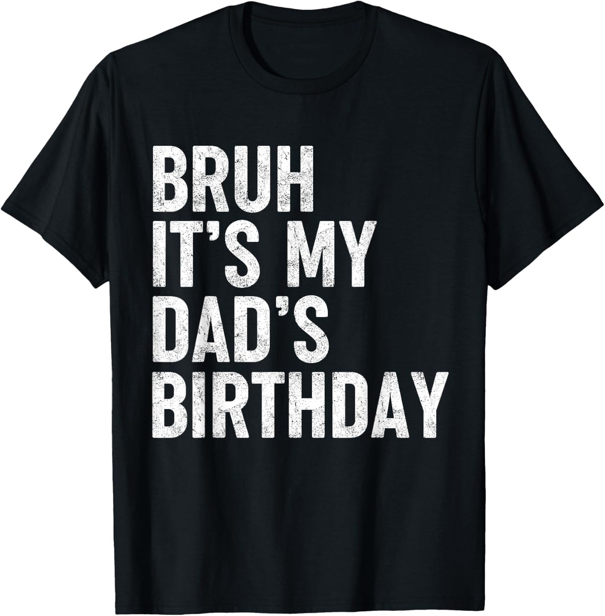 Bruh It's My Dad's Birthday Funny Birthday Sarcastic Father Son Design 236
