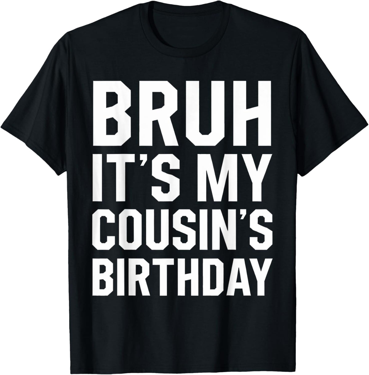 Bruh It's My Cousin's Birthday Matching Birthday Family Birthday Design 251