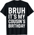 Bruh It's My Cousin's Birthday Matching Birthday Family Birthday Design 211