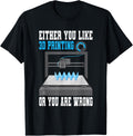 Either You Like 3d Printing Or Are Wrong Printer Apparel Clean Design