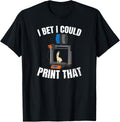Machinist Gifts 3d Printing Design I Bet Could Print That Gift Unisex Kids Black Cotton T Shirt Small T Shirt Minimal St