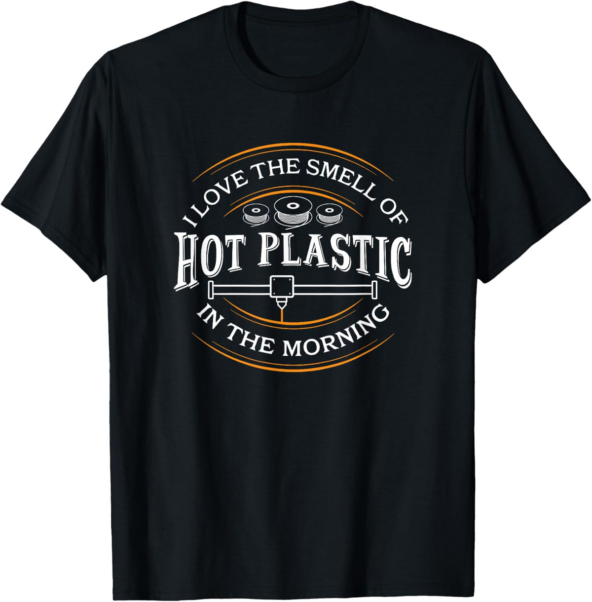 I Love The Smell Of Hot Plastic In Morning 3d Printing Apparel Gift Ready