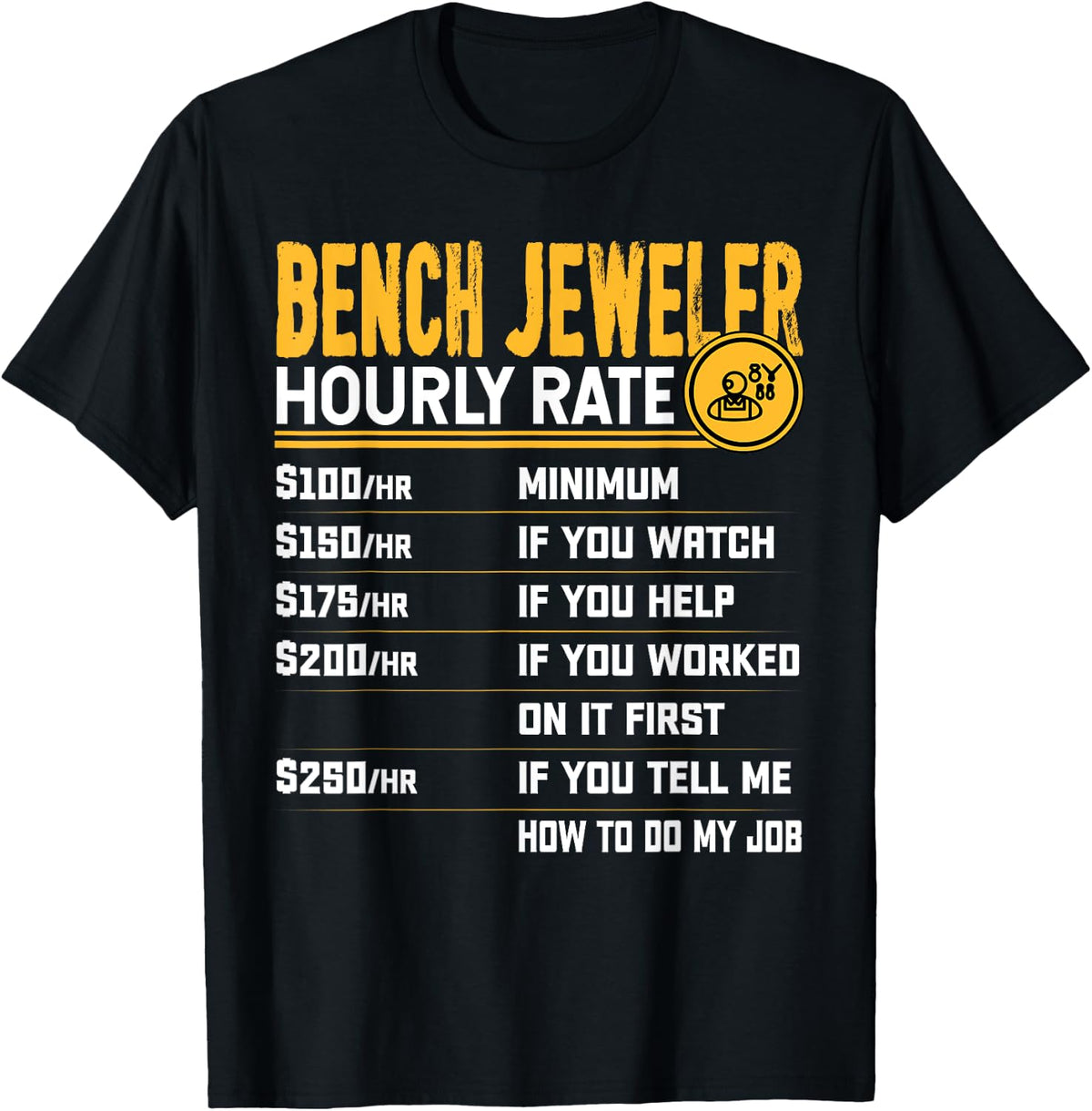 Bench Jeweler Funny Hourly Rate Jewelry Shirt 104