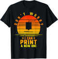 Don T Worry I Can Print A New One 3d Printing Printer Gamer Apparel Everyday Wear