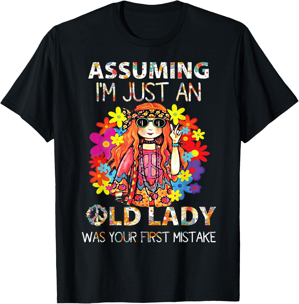 Assuming Im Just an Old Lady Was Your First Mistake Hippie Shirt 388