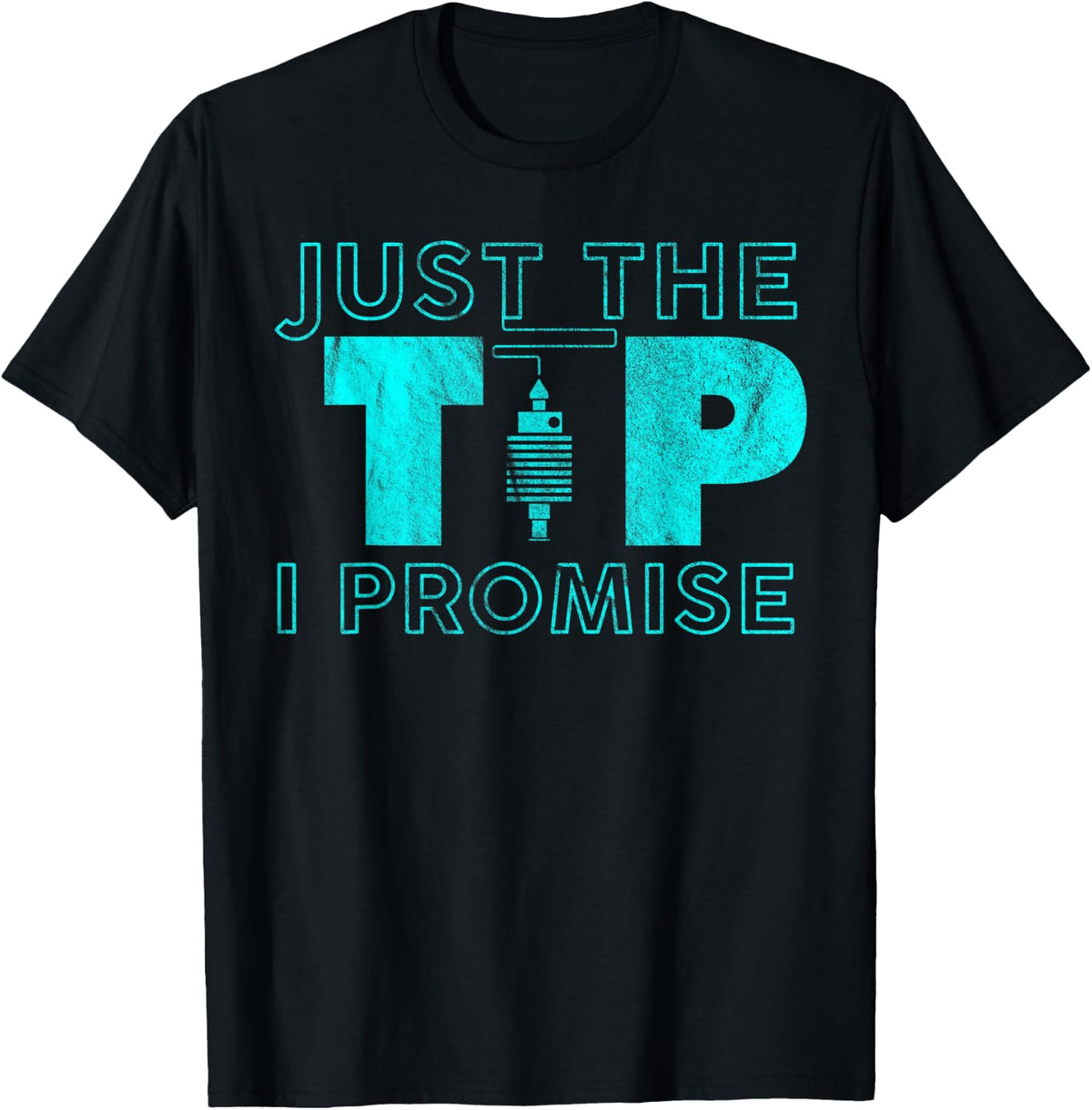 Just The Tip I Promise Funny 3d Printing Adult Humor Apparel Everyday Wear