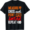Measure Check Print Swear Repeat 3d Printer Printing Apparel Everyday Wear