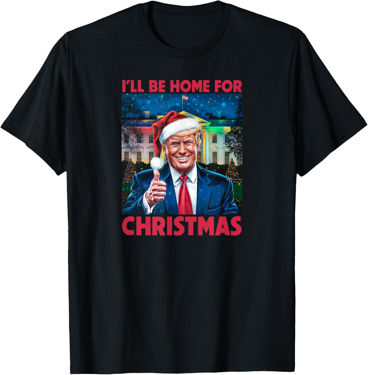 I ll Be Home For Christmas Tee Santa Funny Trump Xmas 2