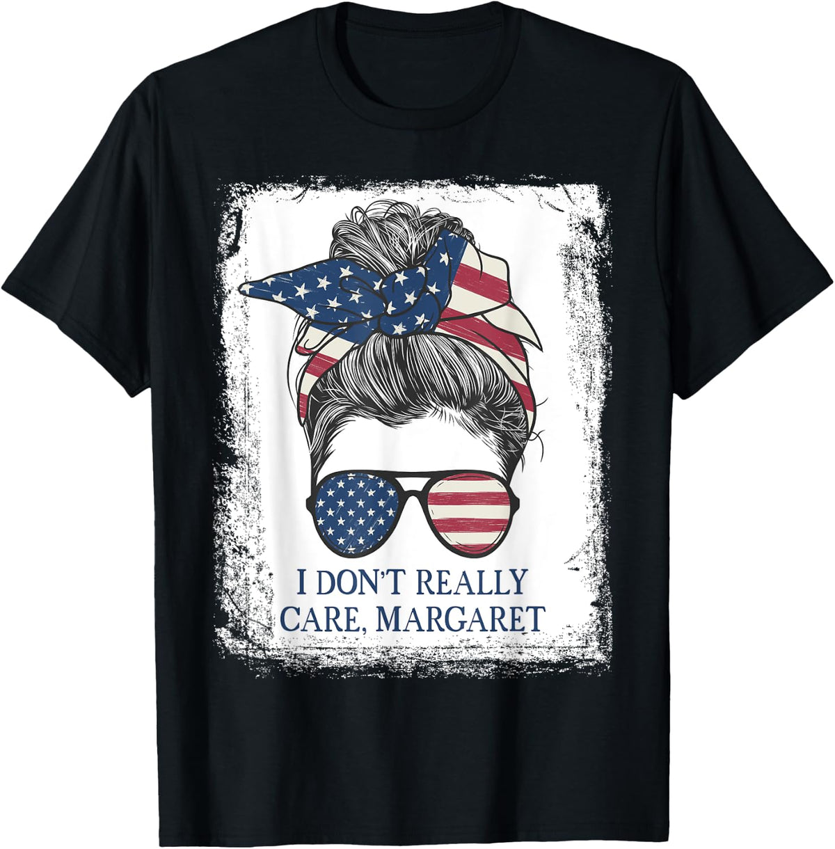 I Don t Really Care Margaret American Flag Rosie Messy Bun