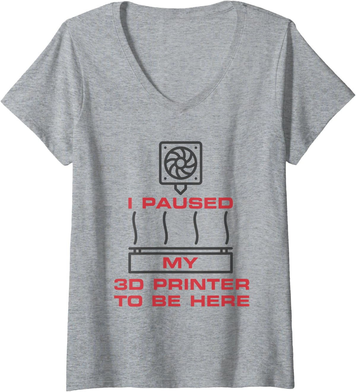I Paused My 3d Printer To Be Here Funny Printing V Neck Apparel Everyday Wear
