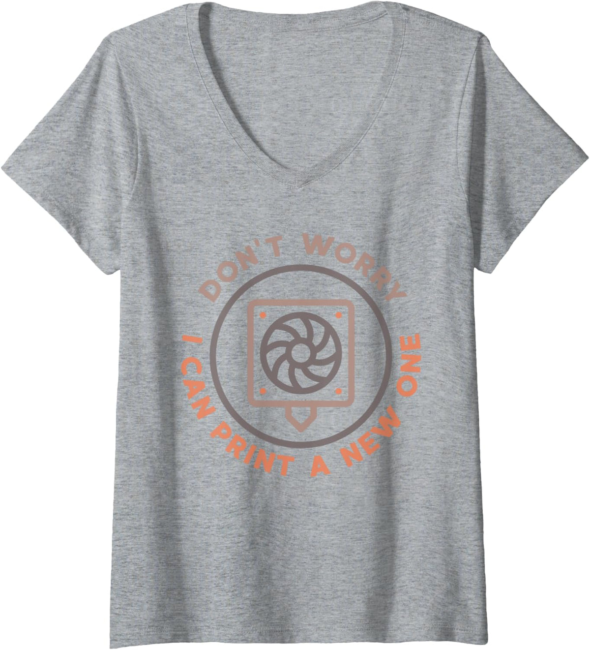 Don T Worry I Can Print A New One 3d Printer Printing V Neck Apparel Everyday Wear