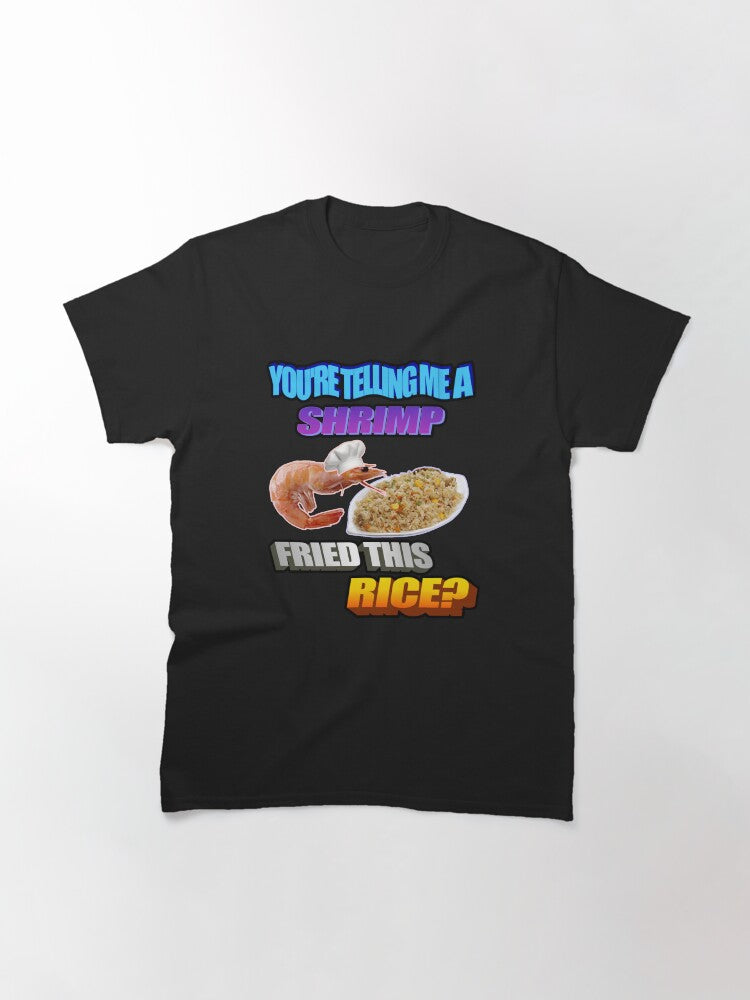 Shrimp Fried THIS Rice? Classic T-Shirt