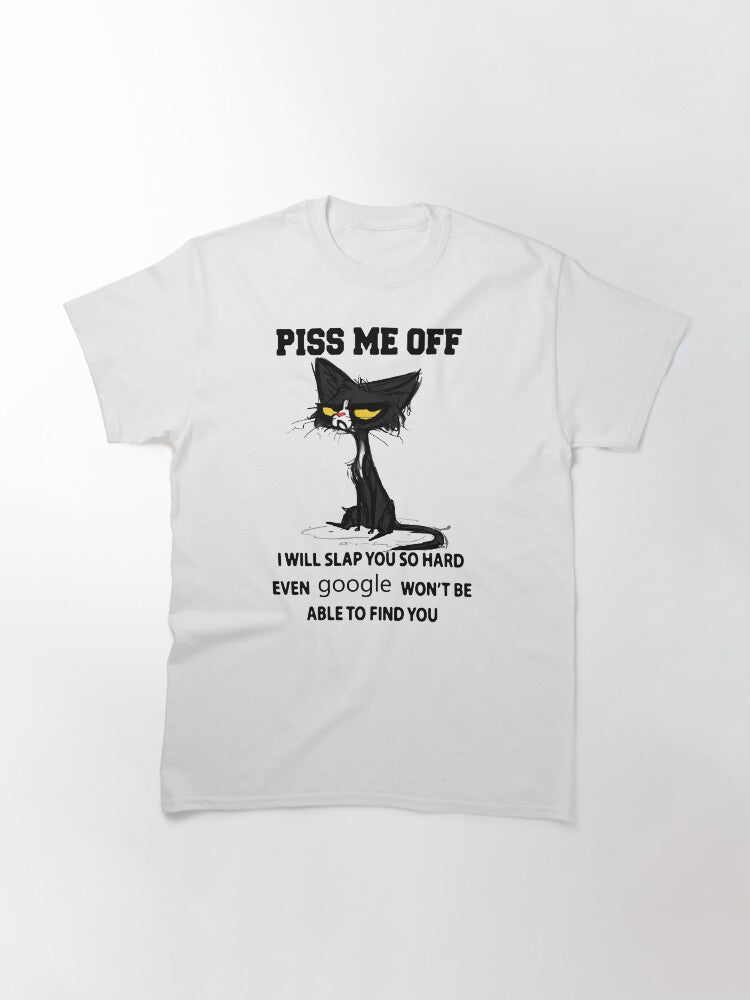 Black Cat Piss me Off I Will Slap You So Hard Even Google Won't Be Able to Find Classic T-Shirt