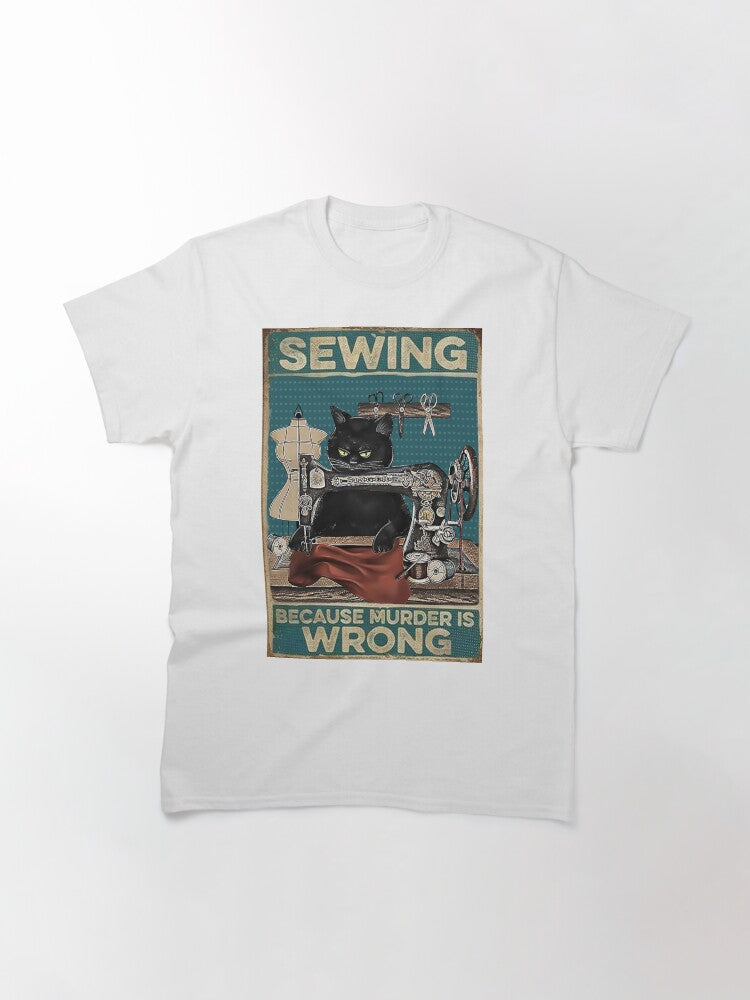 Black Cat Sewing Because Murder is Wrong Classic T-Shirt