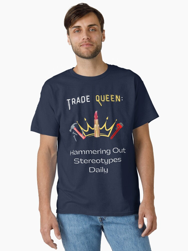 Trade Queen - Women in Trades Empowerment Tee