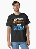 I Don T Have Hot Flashes T Shirt