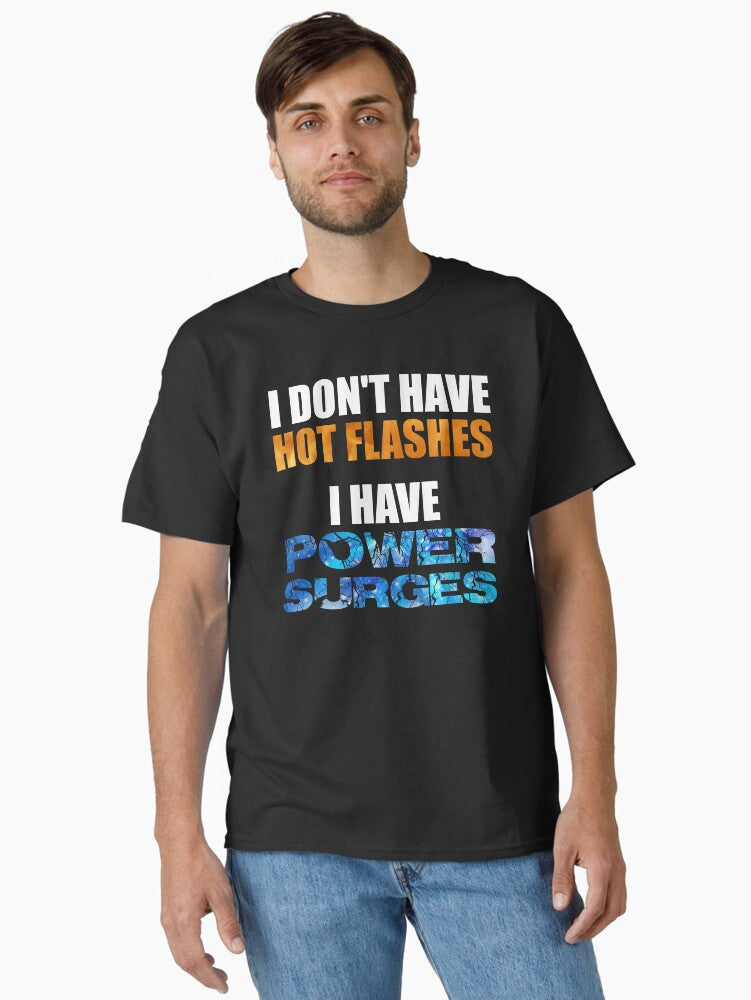 I Don T Have Hot Flashes T Shirt