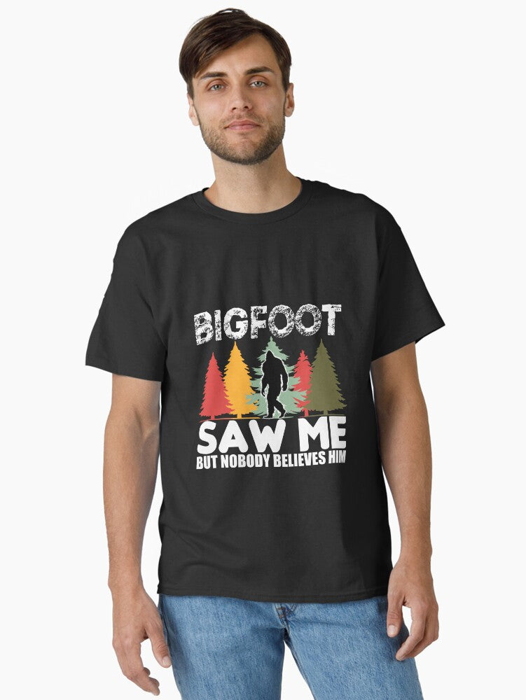 Bigfoot Saw Me but Nobody Believes Him T-Shirt