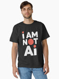 I Am Not AI Bold Statement Simple Strong Message Classic T Shirt T Shirt AI Inspired Art Modern Aesthetic