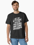 I Get My Attitude From My Freaking Awesome Grandpa Classic T-Shirt | Graphic T-Shirt for Unisex