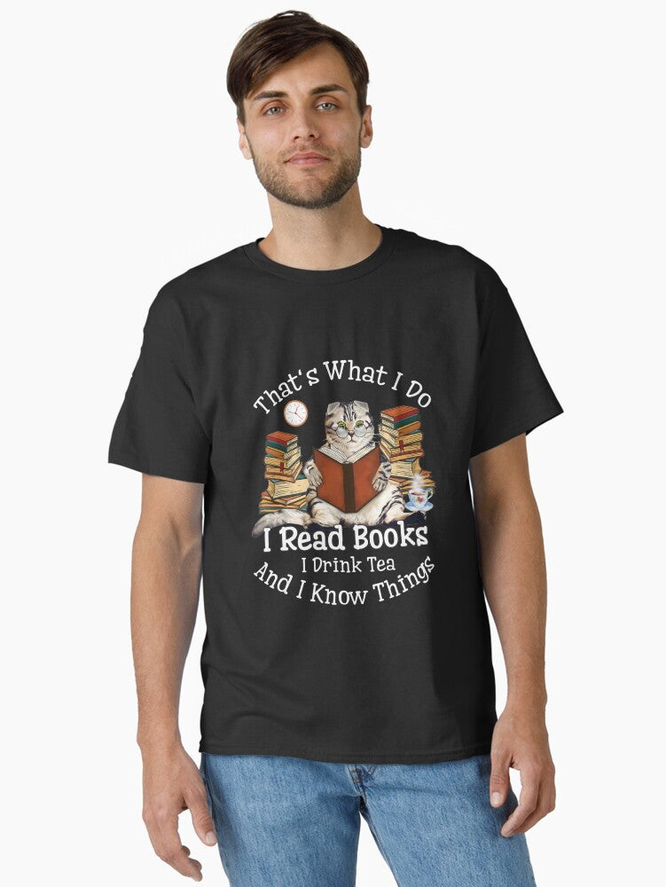 That's What I Do I Read Books Drink Tea And Know Things Cat Classic T-Shirt | Graphic T-Shirt for Unisex