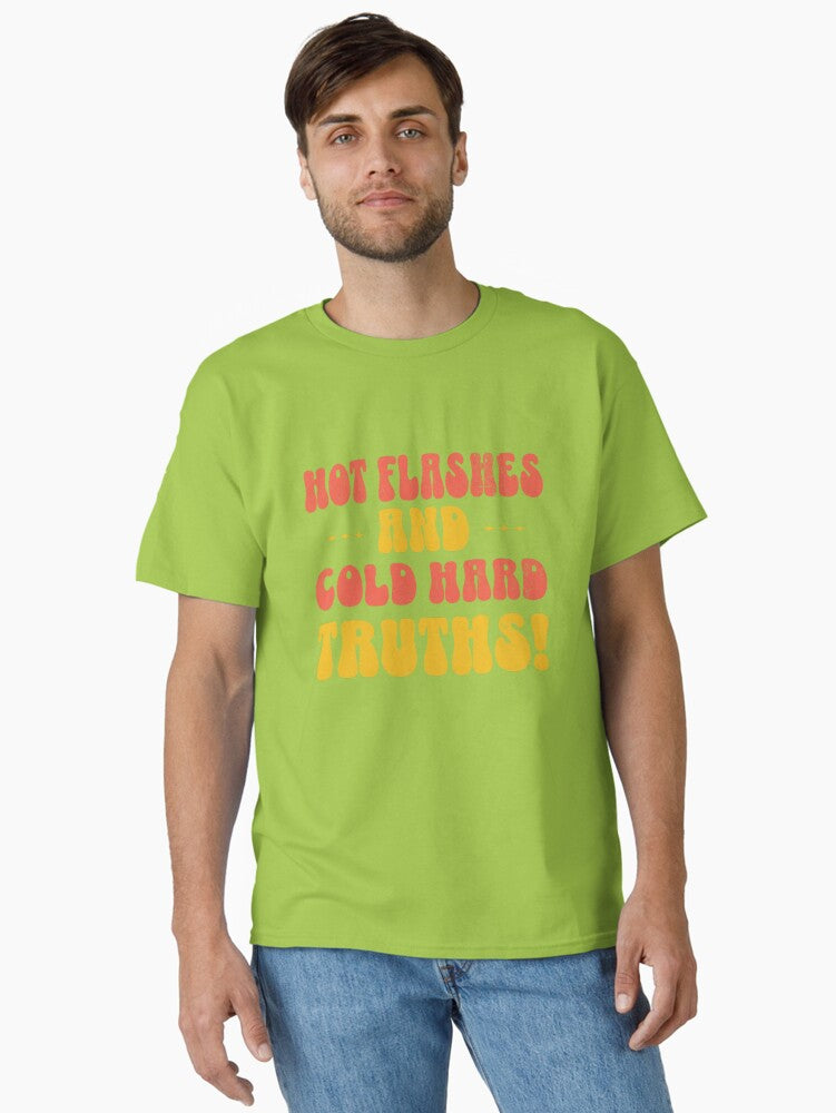 Hot Flashes Cold Hard Truths Classic T Shirt
