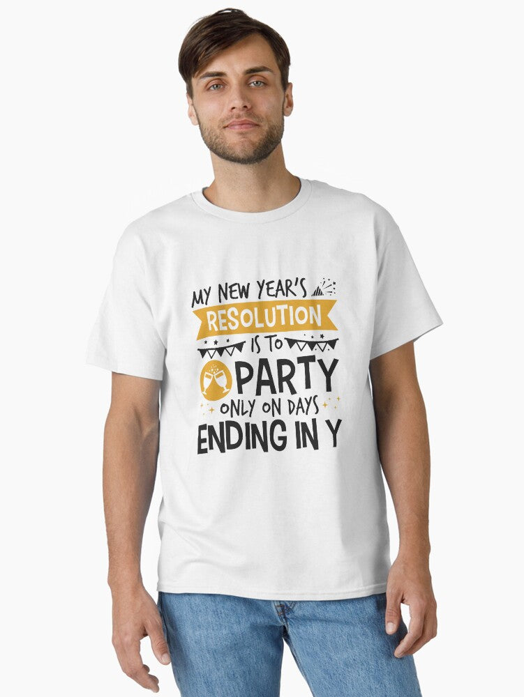 My New Year's Resolution Is To Party Only On Days Ending In Y Classic T-Shirt | Premium Unisex T-Shirt, Trending Graphic Tee